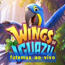 futemax ao vivo futebol ao vivo